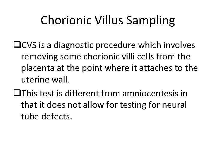 Chorionic Villus Sampling q. CVS is a diagnostic procedure which involves removing some chorionic