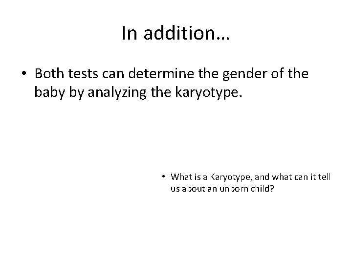 In addition… • Both tests can determine the gender of the baby by analyzing