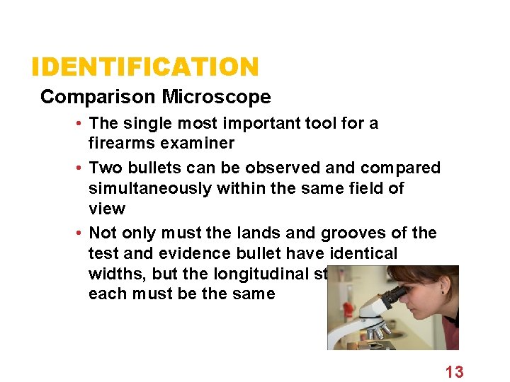 IDENTIFICATION Comparison Microscope • The single most important tool for a firearms examiner •