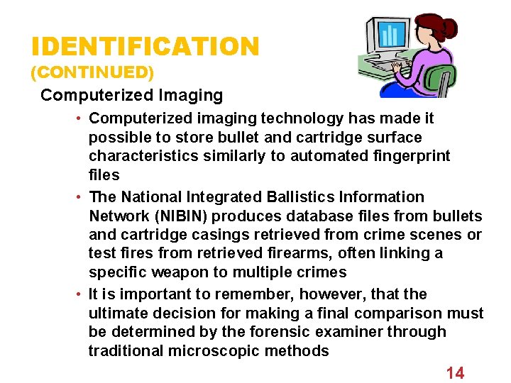 IDENTIFICATION (CONTINUED) Computerized Imaging • Computerized imaging technology has made it possible to store