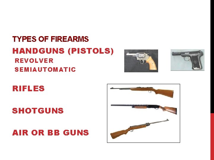 TYPES OF FIREARMS HANDGUNS (PISTOLS) REVOLVER SEMIAUTOMATIC RIFLES SHOTGUNS AIR OR BB GUNS 