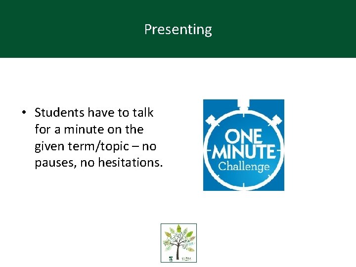 Presenting 4) Just a Minute • Students have to talk for a minute on