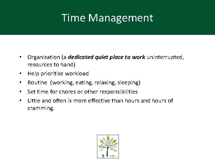 Time Management • Organisation (a dedicated quiet place to work uninterrupted, resources to hand)