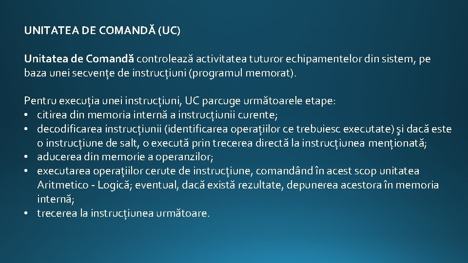 UNITATEA DE COMANDĂ (UC) Unitatea de Comandă controlează activitatea tuturor echipamentelor din sistem, pe