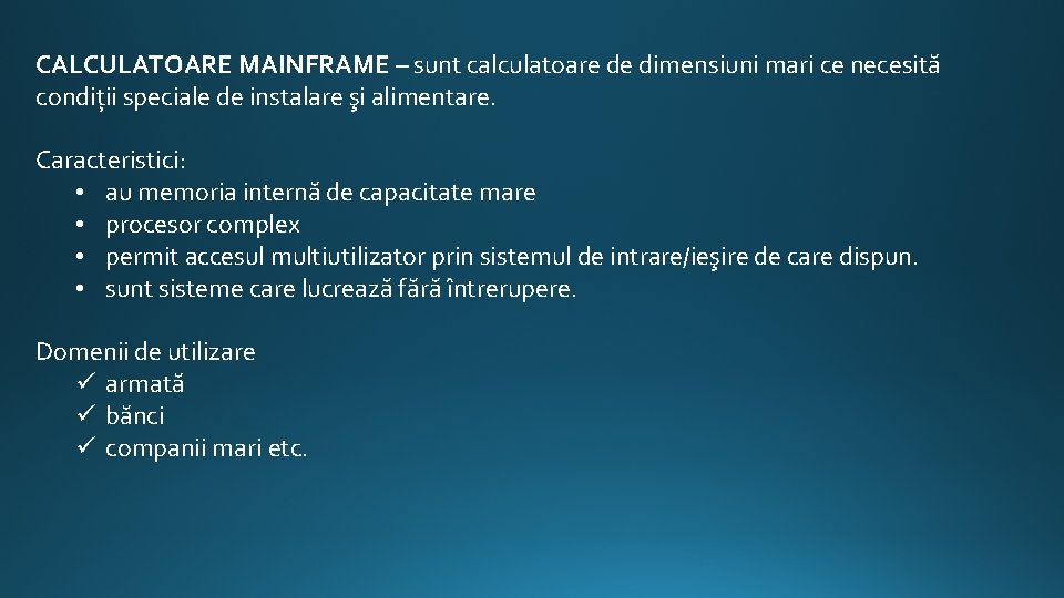 CALCULATOARE MAINFRAME – sunt calculatoare de dimensiuni mari ce necesită condiții speciale de instalare