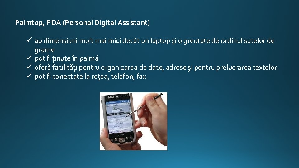 Palmtop, PDA (Personal Digital Assistant) ü au dimensiuni mult mai mici decât un laptop