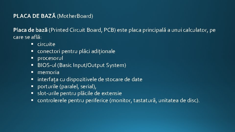 PLACA DE BAZĂ (Mother. Board) Placa de bază (Printed Circuit Board, PCB) este placa