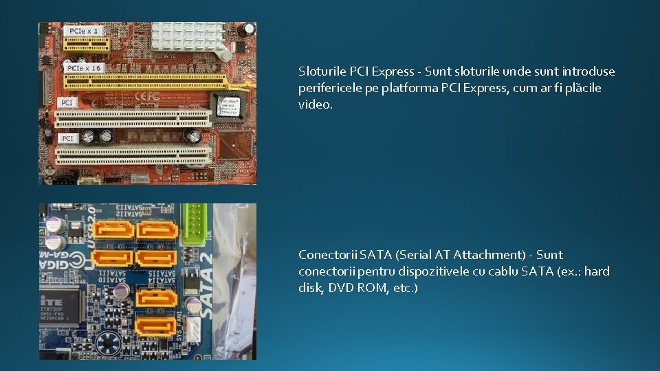 Sloturile PCI Express - Sunt sloturile unde sunt introduse perifericele pe platforma PCI Express,