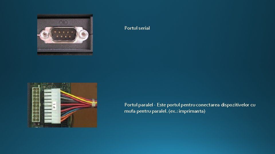 Portul serial Portul paralel - Este portul pentru conectarea dispozitivelor cu mufa pentru paralel.