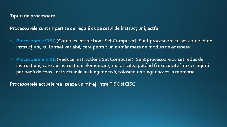 Tipuri de procesoare Procesoarele sunt împărțite de regulă după setul de instrucțiuni, astfel: o