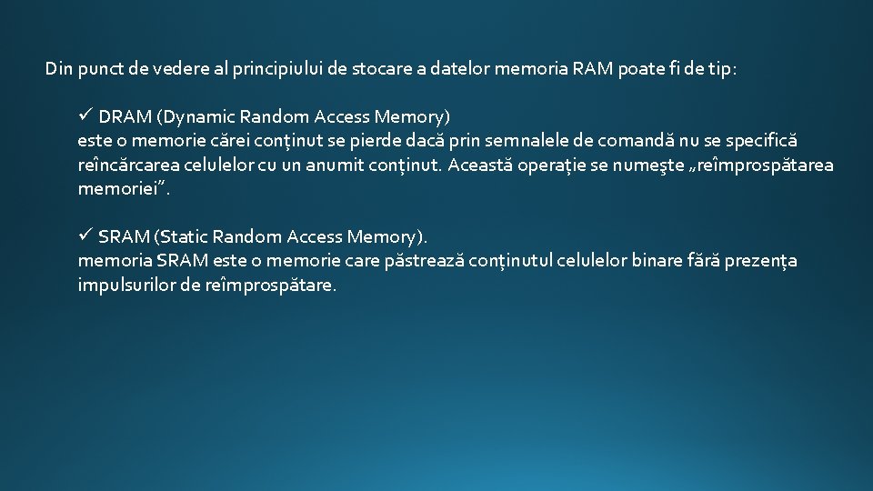 Din punct de vedere al principiului de stocare a datelor memoria RAM poate fi
