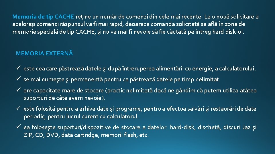 Memoria de tip CACHE reține un număr de comenzi din cele mai recente. La