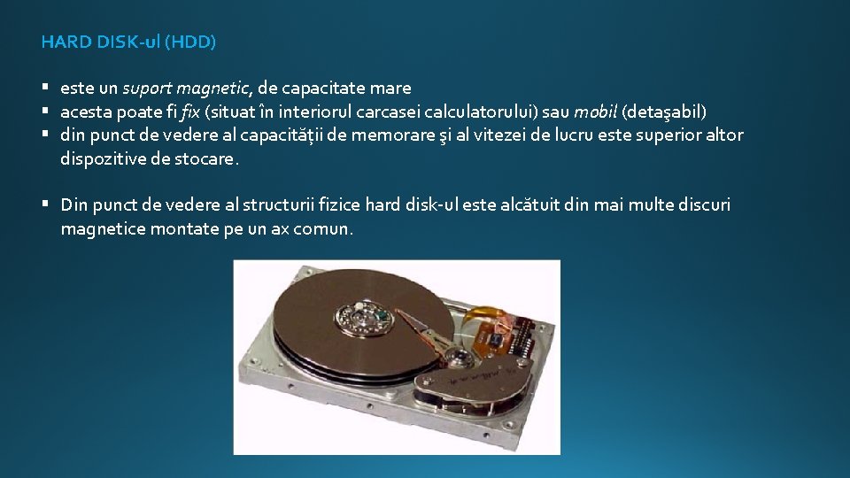 HARD DISK-ul (HDD) § este un suport magnetic, de capacitate mare § acesta poate