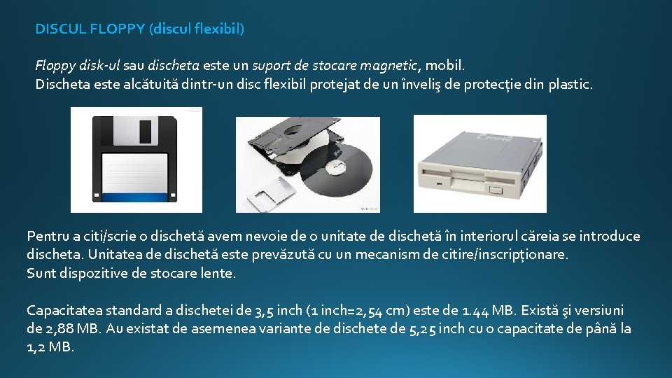 DISCUL FLOPPY (discul flexibil) Floppy disk-ul sau discheta este un suport de stocare magnetic,