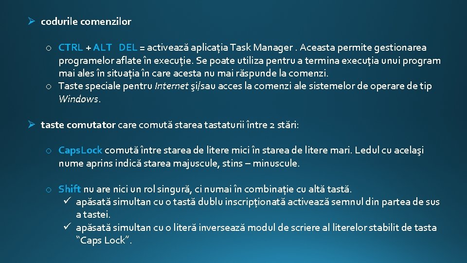 Ø codurile comenzilor o CTRL + ALT DEL = activează aplicația Task Manager. Aceasta