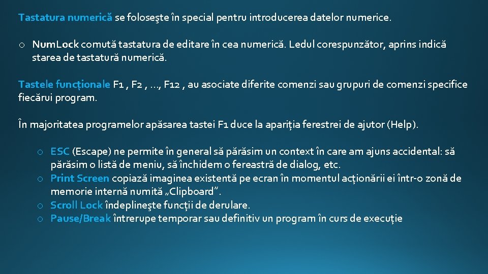 Tastatura numerică se foloseşte în special pentru introducerea datelor numerice. o Num. Lock comută