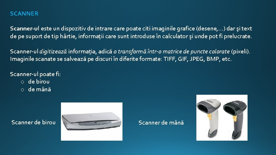 SCANNER Scanner-ul este un dispozitiv de intrare care poate citi imaginile grafice (desene, …)