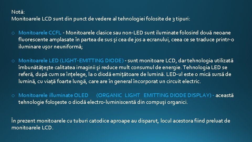 Notă: Monitoarele LCD sunt din punct de vedere al tehnologiei folosite de 3 tipuri: