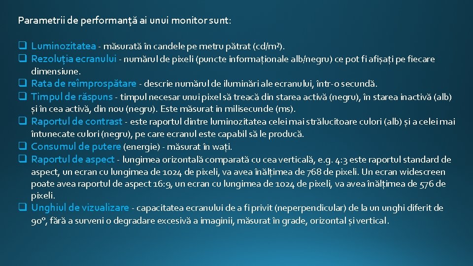 Parametrii de performanță ai unui monitor sunt: q Luminozitatea - măsurată în candele pe