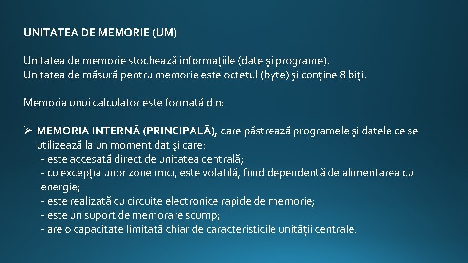 UNITATEA DE MEMORIE (UM) Unitatea de memorie stochează informațiile (date şi programe). Unitatea de