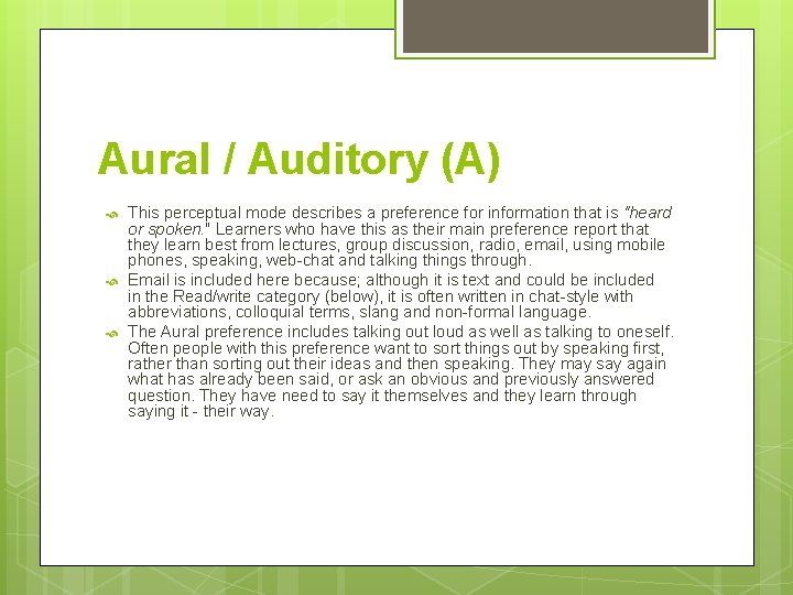 Aural / Auditory (A) This perceptual mode describes a preference for information that is