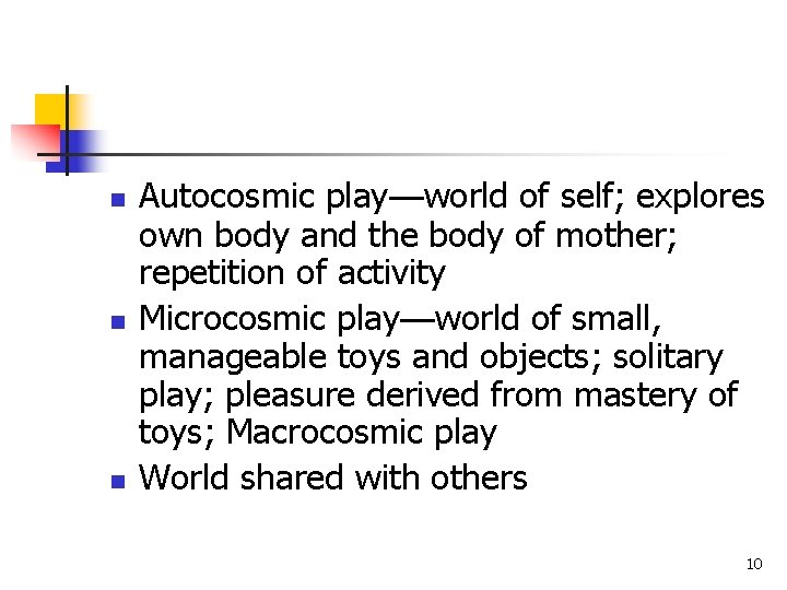 n n n Autocosmic play—world of self; explores own body and the body of