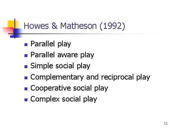 Howes & Matheson (1992) n n n Parallel play Parallel aware play Simple social