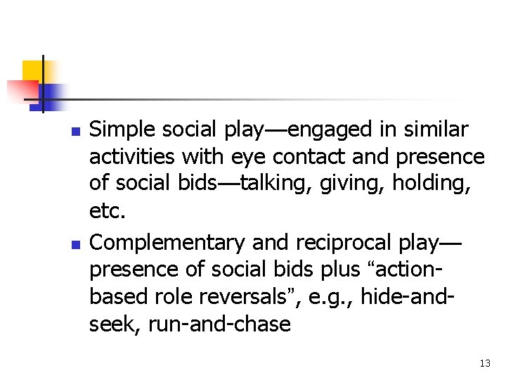 n n Simple social play—engaged in similar activities with eye contact and presence of