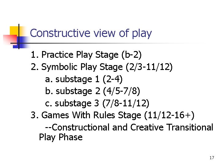 Constructive view of play 1. Practice Play Stage (b-2) 2. Symbolic Play Stage (2/3