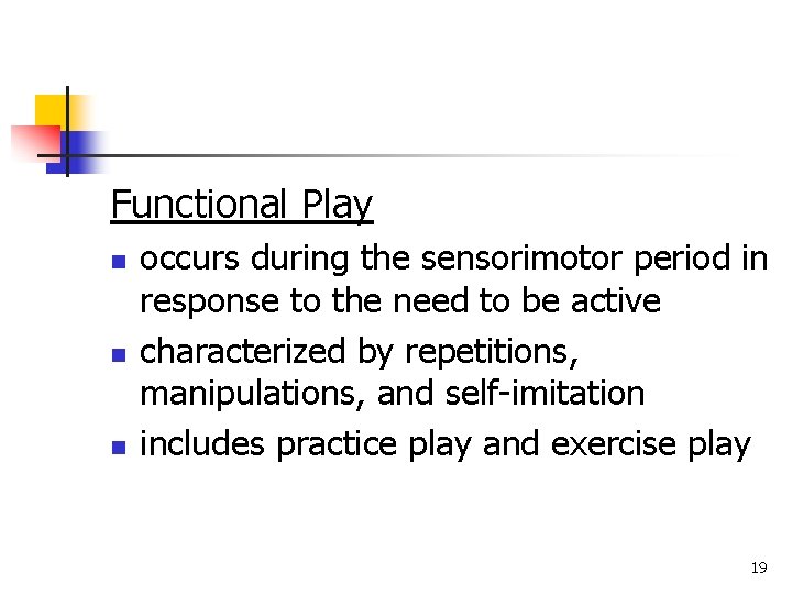 Functional Play n n n occurs during the sensorimotor period in response to the