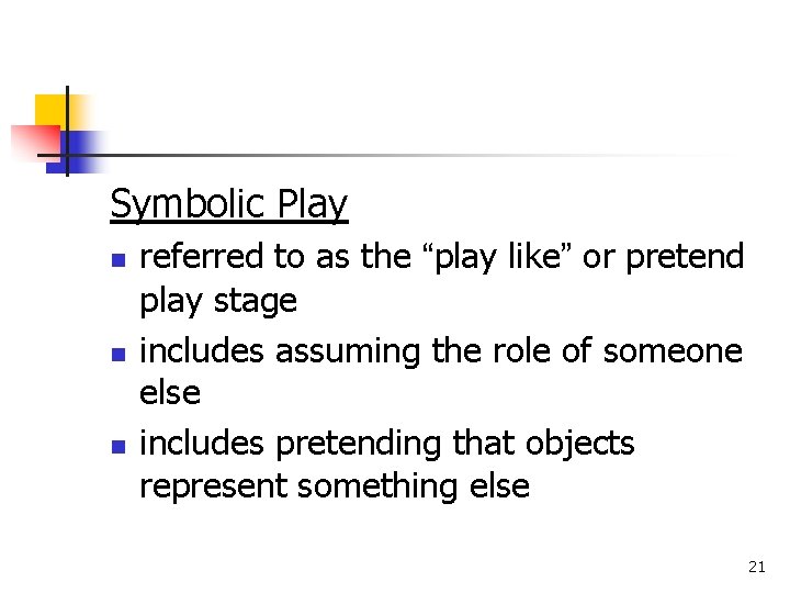 Symbolic Play n n n referred to as the “play like” or pretend play
