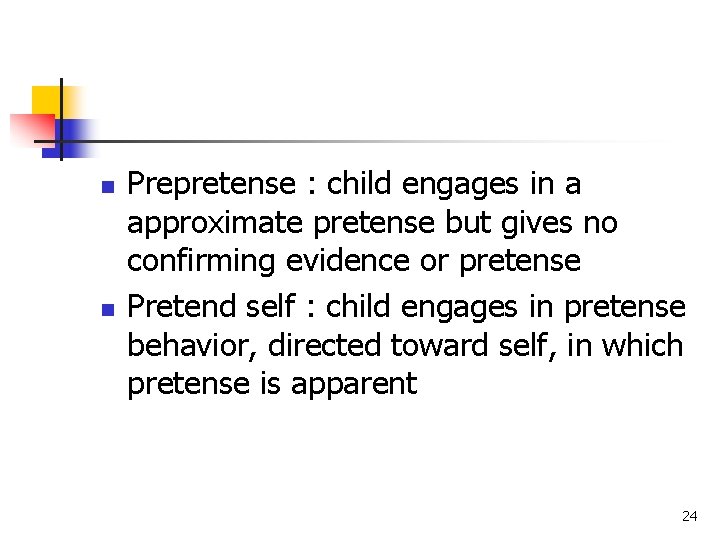 n n Prepretense : child engages in a approximate pretense but gives no confirming