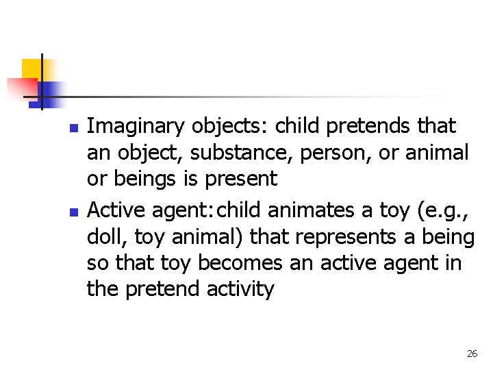 n n Imaginary objects: child pretends that an object, substance, person, or animal or