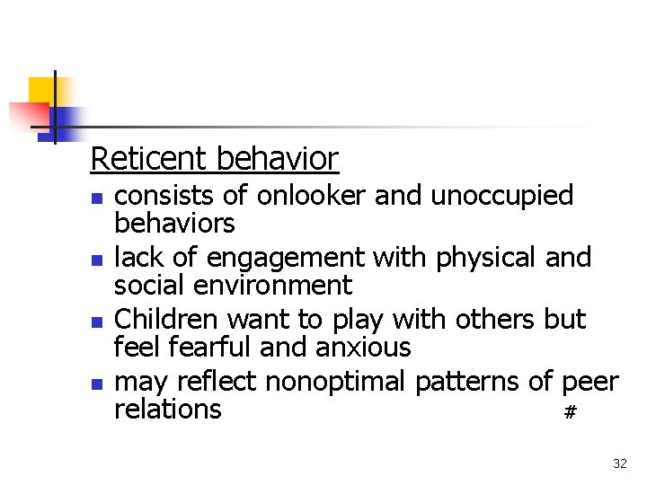 Reticent behavior n n consists of onlooker and unoccupied behaviors lack of engagement with