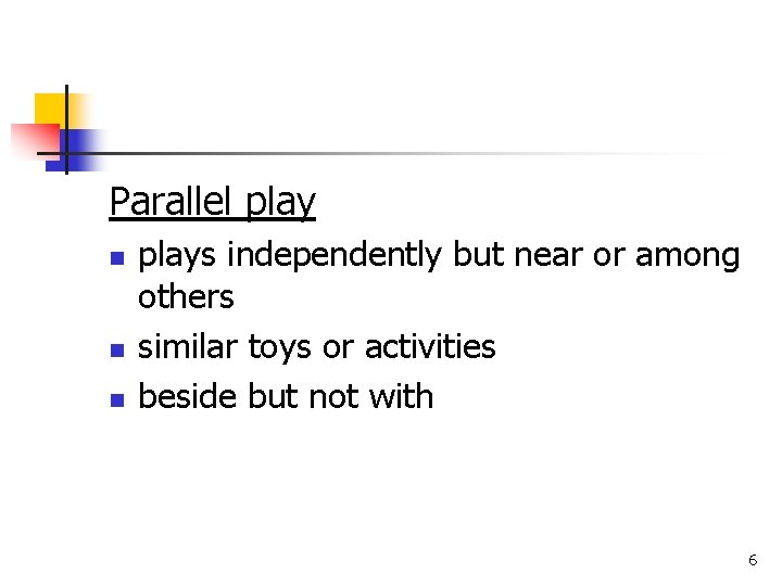 Parallel play n n n plays independently but near or among others similar toys