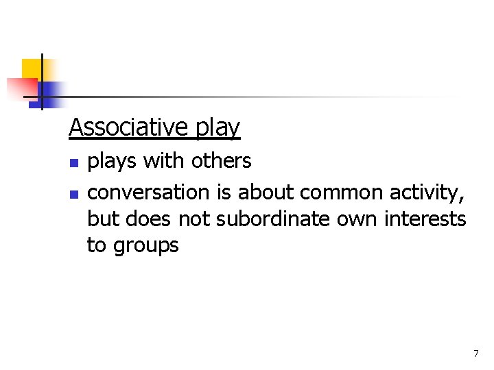 Associative play n n plays with others conversation is about common activity, but does