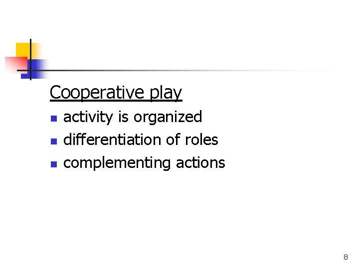 Cooperative play n n n activity is organized differentiation of roles complementing actions 8