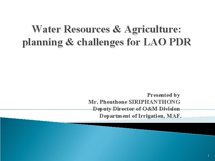 Water Resources & Agriculture: planning & challenges for LAO PDR Presented by Mr. Phouthone