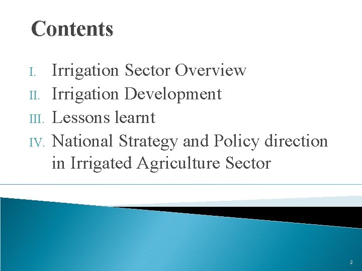 Contents I. III. IV. Irrigation Sector Overview Irrigation Development Lessons learnt National Strategy and