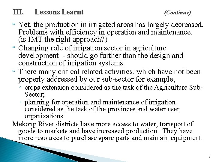 III. Lessons Learnt (Continue) Yet, the production in irrigated areas has largely decreased. Problems