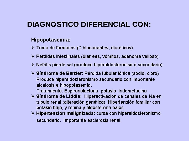 DIAGNOSTICO DIFERENCIAL CON: Hipopotasemia: Ø Toma de fármacos (ß bloqueantes, diuréticos) Ø Perdidas intestinales