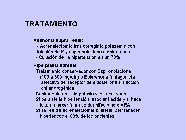 TRATAMIENTO Adenoma suprarrenal: - Adrenalectomía tras corregir la potasemia con infusión de K y