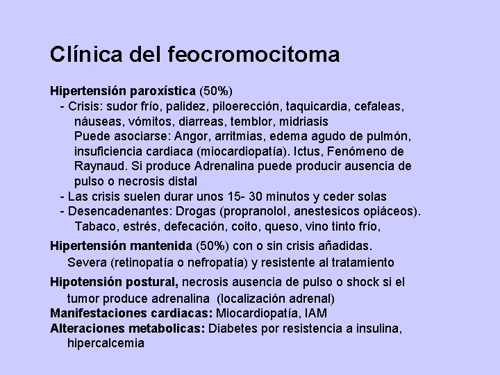 Clínica del feocromocitoma Hipertensión paroxística (50%) - Crisis: sudor frío, palidez, piloerección, taquicardia, cefaleas,
