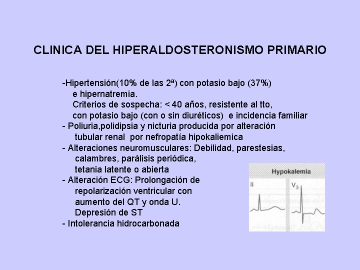 CLINICA DEL HIPERALDOSTERONISMO PRIMARIO -Hipertensión(10% de las 2ª) con potasio bajo (37%) e hipernatremia.