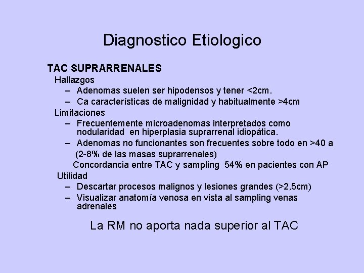 Diagnostico Etiologico TAC SUPRARRENALES Hallazgos – Adenomas suelen ser hipodensos y tener <2 cm.