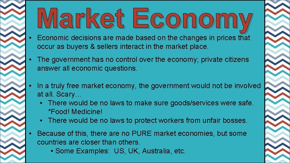 Market Economy • Economic decisions are made based on the changes in prices that