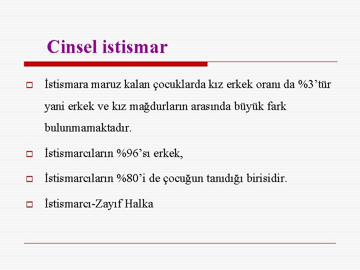  Cinsel istismar İstismara maruz kalan çocuklarda kız erkek oranı da %3’tür yani erkek