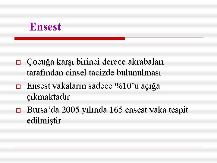 Ensest Çocuğa karşı birinci derece akrabaları tarafından cinsel tacizde bulunulması Ensest vakaların sadece %10’u