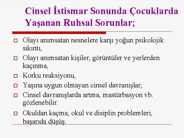 Cinsel İstismar Sonunda Çocuklarda Yaşanan Ruhsal Sorunlar; Olayı anımsatan nesnelere karşı yoğun psikolojik sıkıntı,