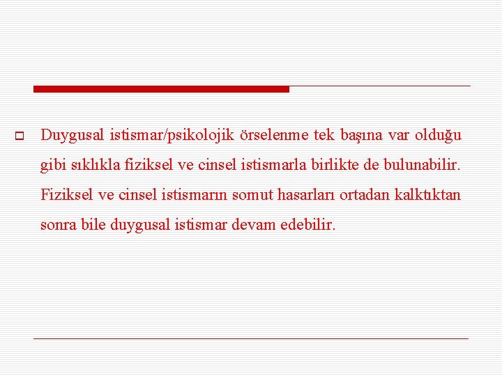  Duygusal istismar/psikolojik örselenme tek başına var olduğu gibi sıklıkla fiziksel ve cinsel istismarla